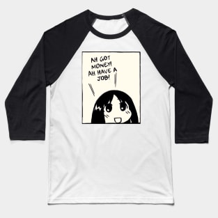 ah got money ah have a job / funny job and money osaka azumanga daioh Baseball T-Shirt